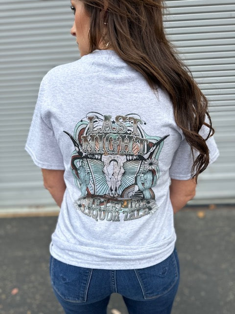 Last Night We Let The Liquor Talk Tee